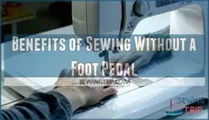 benefits of sewing without a foot pedal