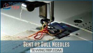 bent or dull needles