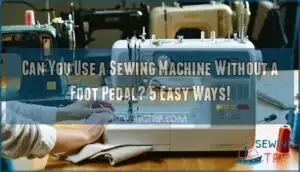 can you use a sewing machine without a foot pedal