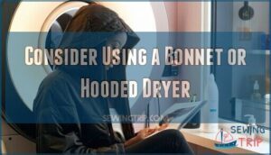 consider using a bonnet or hooded dryer