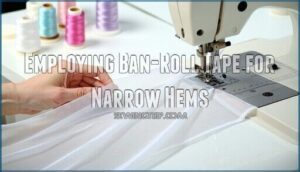 employing ban-roll tape for narrow hems