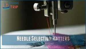 needle selection matters