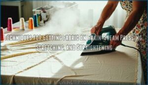 techniques for getting fabric on grain: steam pressing, stretching, and straightening