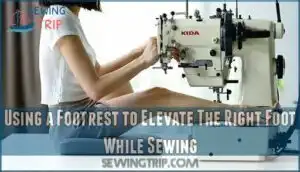 using a footrest to elevate the right foot while sewing
