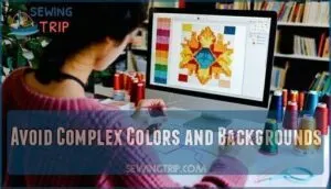avoid complex colors and backgrounds
