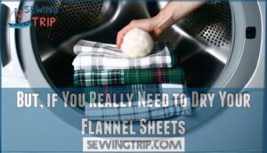 but, if you really need to dry your flannel sheets