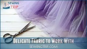 delicate fabric to work with