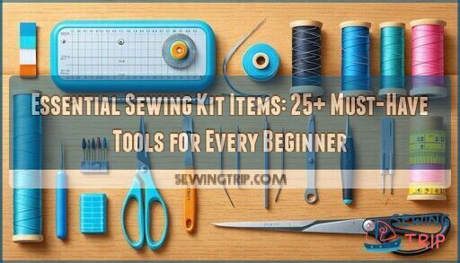 Essential Sewing Kit Items: 25+ Must-Have Tools for Every Beginner