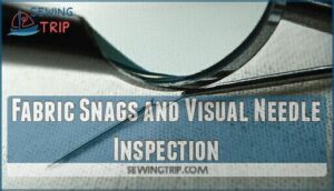 fabric snags and visual needle inspection