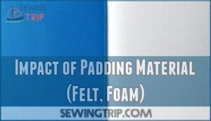 impact of padding material (felt, foam)