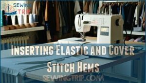 inserting elastic and cover stitch hems