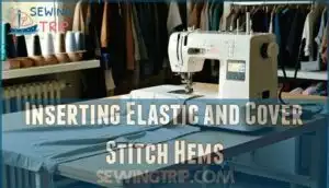 inserting elastic and cover stitch hems