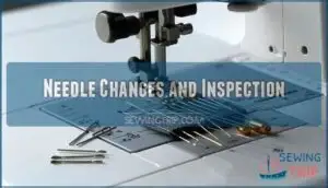 needle changes and inspection