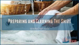 preparing and cleaning the shirt