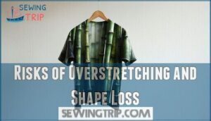 risks of overstretching and shape loss