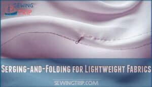 serging-and-folding for lightweight fabrics