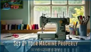 set up your machine properly