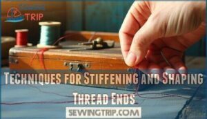 techniques for stiffening and shaping thread ends techniques for stiffening and shaping thread ends