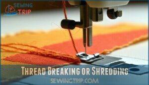 thread breaking or shredding