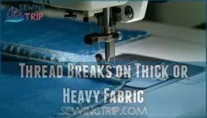thread breaks on thick or heavy fabric