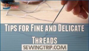 tips for fine and delicate threads