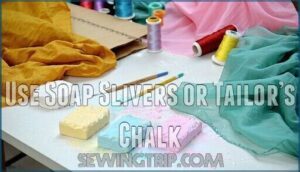 use soap slivers or tailor’s chalk