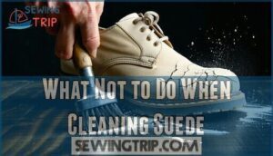 what not to do when cleaning suede