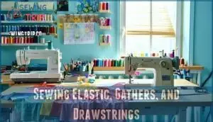 sewing elastic, gathers, and drawstrings