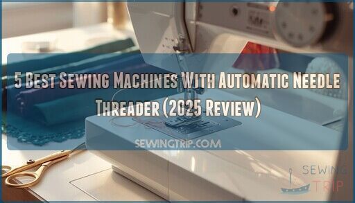 5 Best Sewing Machines With Automatic Needle Threader (2025 Review)