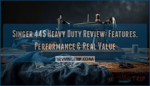 Singer 44S Heavy Duty Review: Features, Performance & Real Value