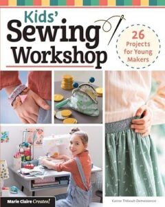 7 Best Sewing Books for Kids: Fun Projects & Skill-Building 4 Kids' Sewing Workshop: 26 Projects 1639810498
