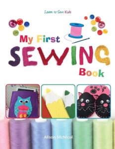 7 Best Sewing Books for Kids: Fun Projects & Skill-Building 5 My First Sewing Book: Learn 1908707291