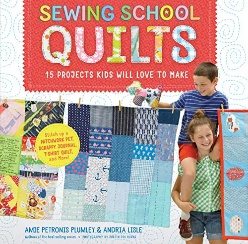 7 Best Sewing Books for Kids: Fun Projects & Skill-Building 6 Sewing School ® Quilts: 15