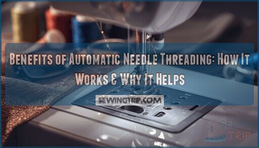 benefits of automatic needle threading