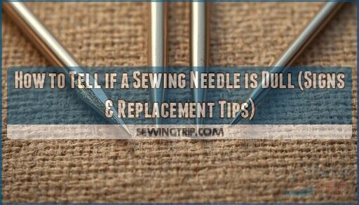 how to tell if sewing needle is dull