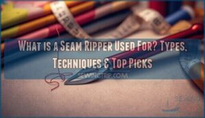 What is a Seam Ripper Used For? Types, Techniques & Top Picks 6 what is a seam ripper used for