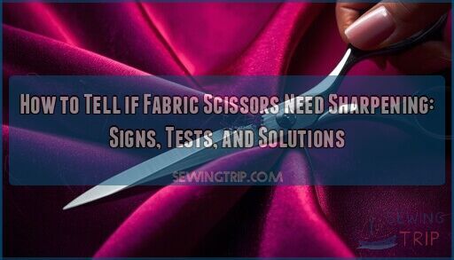 how to tell if fabric scissors need sharpening