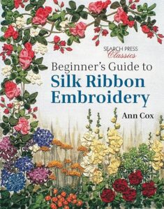 How to Sew Silk: Your Step-by-Step Guide to Stunning Results 5 Beginner's Guide to Silk Ribbon 1782211608
