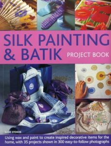 How to Sew Silk: Your Step-by-Step Guide to Stunning Results 7 Silk Painting & Batik Project 1780194137