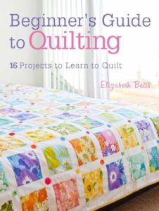 10 Best Sewing Pattern Books for Quilting Every Skill Level 6 Beginner's Guide to Quilting: 16 1446302547