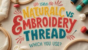 Natural Vs Synthetic Embroidery Thread: Which Should You Use? 28 natural vs synthetic embroidery thread