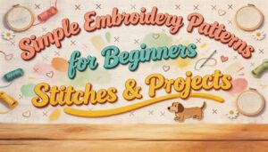 Simple Embroidery Patterns for Beginners: Stitches & Projects 3 simple embroidery patterns beginners
