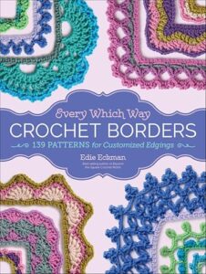 Crochet Edging Tutorials: How to Master Borders Step by Step 2 Every Which Way Crochet Borders: B01NCLKEI5