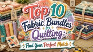 Top 10 Fabric Bundles for Quilting: Find Your Perfect Match 12 fabric bundles for quilting