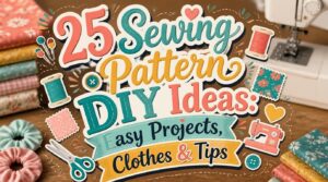 25 Sewing Pattern DIY Ideas: Easy Projects, Clothes & Tips 5 sewing pattern diy ideas
